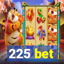 225 bet